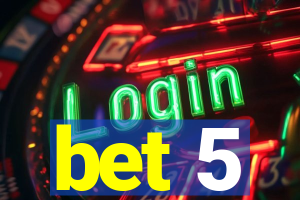 bet 5